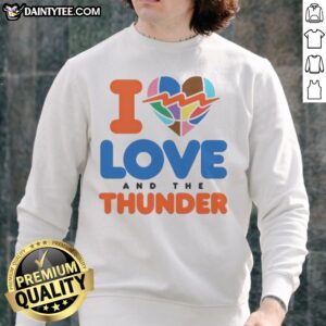Good I Love And The Thunder Sweatshirt displayed on a neutral background, showcasing its unique design.
