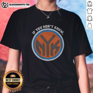 Official New York Knicks If You Don'T Know Now You Know Ladies Shirt in navy blue with bold white and orange lettering