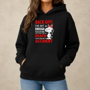 Good Snoopy Back Off I'Ve Got Enough To Deal With Today Without Having To Make Your Death Hoodie