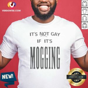 Original Nice It'S Not Gay If It Is Mogging shirt optimized, men's crew neck short sleeve cotton tee