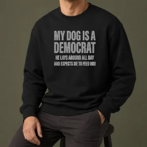 Hot My Dog Is A Democrat He Lays Around All Day Sweater