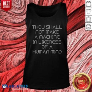 Original Thou Shall Not Make A Machine In Likeness Of A Human Mind tank top optimized for a vibrant display.