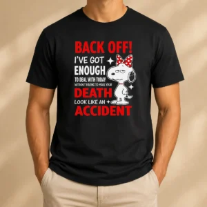 Good Snoopy Back Off I'Ve Got Enough To Deal With Today Without Having To Make Your Death