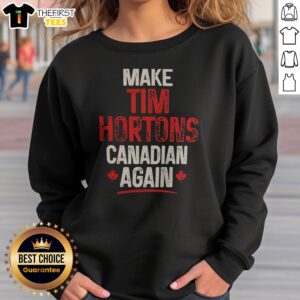 Nice Make Tim Hortons Canadian Again Sweatshirt featuring a bold graphic design