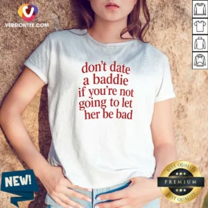 Good Dont Date A Baddie If Youre Not Going To Let Her Be Bad V Neck Shirt v neck optimized in black with bold white text