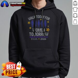 Nice Top Walk Today For Women Tomorrow P.E.O. 2026 Women Hoodie