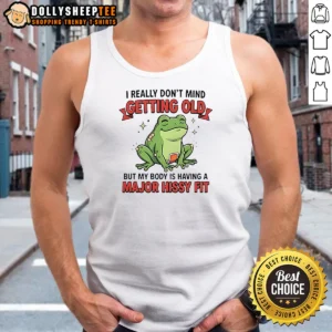 Premium Frog I Really Don'T Mind Getting Old But My Body Is Having A Major Hissy Fit Tank Top