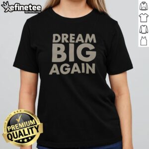 Pretty Dream Big Again girlt shirt featuring a whimsical design perfect for young dreamers.