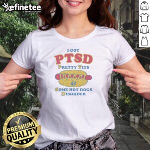 Top I Got PTSD Pretty Tits Some Hot Dogs Disorder