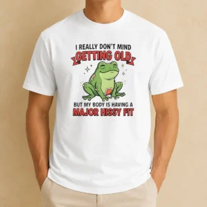 Pretty Frog I Really Don'T Mind Getting Old But My Body Is Having A Major Hissy Fit