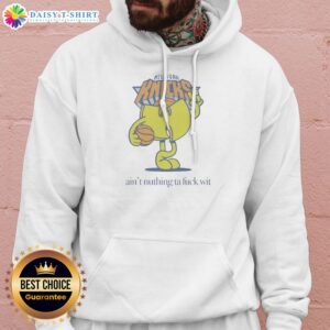 Funny Ain'T Nuthin Ta Fuck Wit New York Knicks Basketball Logo Hoodie