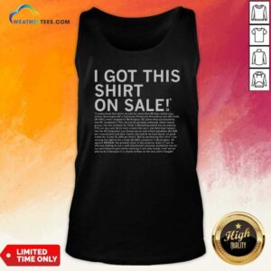 Top I Got This Shirt On Sale Legal Disclaimer tank top optimized for ecommerce display