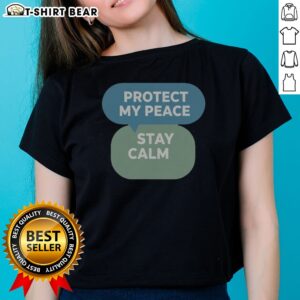 Funny Protect My Peace Stay Calm Ladies Shirt in a soft fabric with a relaxed fit.