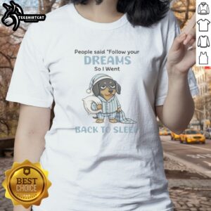 Original Dachshund Dog People Said Follow Your Dreams So I Went Back To Sleep Ladies shirt displayed on a hanger