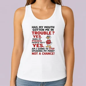 Original Has My Mouth Gotten Me In Trouble Yes Has It Pissed People Off Yes Am I Going To Stop Spea Tank Top