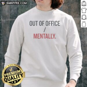 Nice Out Of Office Mentally Mental Vacation Statement Sweatshirt