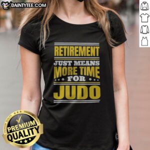 Hot Judo Retirement Just Means More Time For Judo Ladies Shirt displayed in a vibrant design on a model
