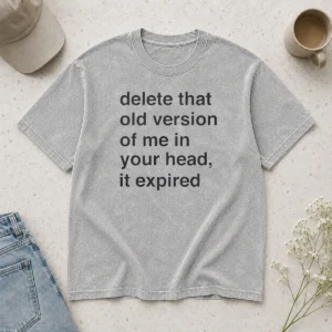 Funny Delete That Old Version Of Me In Your Head It Expired Washed T-Shirt