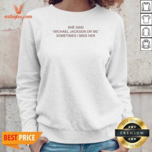 Pretty She Said Michael Or Me Sometimes I Miss Her Sweatshirt