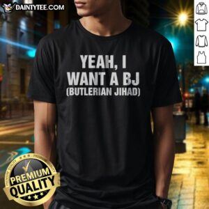 Premium Yeah I Want A Bj Butlerian Jihad Shirt featuring bold graphic design on a comfortable fabric.
