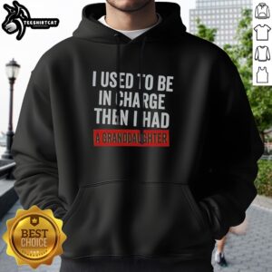 Hot I Used To Be In Charge Then I Had A Granddaughter Hoodie in a cozy setting