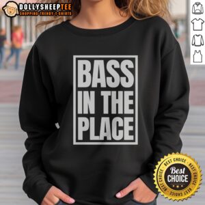 Good Bass In The Place Sweatshirt featuring a comfortable fit and bold graphic design.