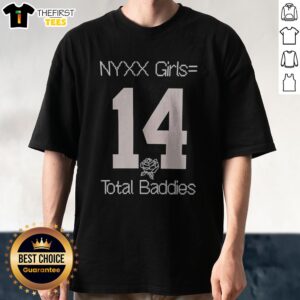 Hot NYXX Girls Equals 14 Total Baddies Shirt featuring a bold graphic design on a comfortable tee.