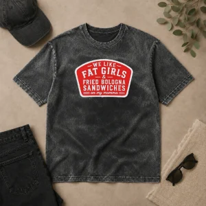 Nice We Like Fat Girls And Fried Bologna Sandwiches On My Momma Patch washed t shirt in soft cotton fabric