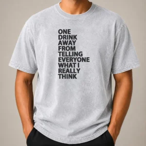 Pretty One Drink Away From Telling Everyone What I Really Think Washed T-Shirt