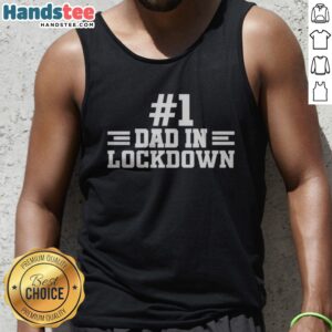 Nice #1 Dad In Lockdown Tank top displayed in a casual setting for fathers