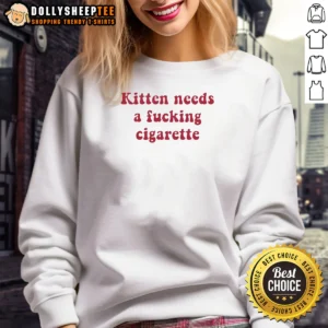 Awesome Kitten Needs A Fucking Cigarette Bold Text Sweashirt
