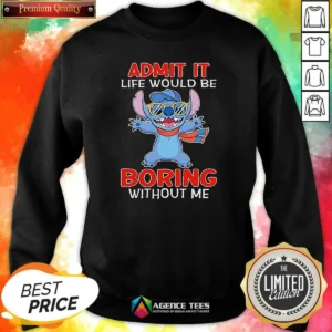 Awesome Stitch Cute Cartoon Graphic Admit It Life Would Be Boring Without Me Sweatshirt
