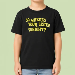 Premium So Where'S Your Sister Tonight Kids T-Shirt