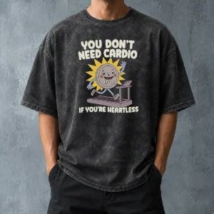 Top You Dont Need Cardio If Youre Heartless Washed T-Shirt