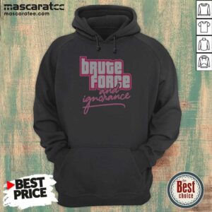 Awesome The Fat Electrician Brute Force And Ignorance Hoodie