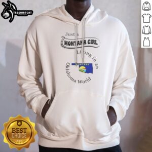 Hot Just A Montana Girl Living In An Oklahoma World Montana Flag Hoodie on hoodie