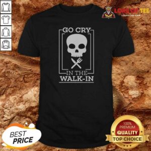 Premium Go Cry In The Walk In