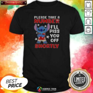 Premium Stitch Please Take A Number Ill Piss You Off Shortly shirt optimized on a classic crew neck cotton tee