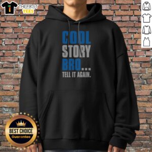 Nice Cool Story Bro Tell It Again Hoodie in black with bold white text on front, displayed on a mannequin