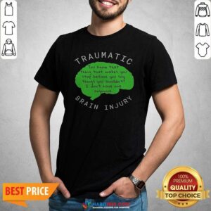 Official Traumatic Brain Injury You Know That Thing That Makes You Stop Before You Say Things You Shouldn'T I Don'T Have One Anymore shirt optimized, front view