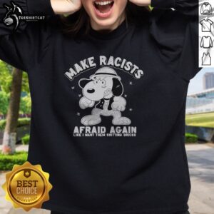 Funny Snoopy Peanuts Make Racists Afraid Again Like I Wan'T Them Shitting Bricks Sweatshirt in black cotton fabric, front view