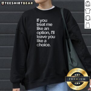 Nice If You Treat Me Like An Option I Will Leave You Like A Choice Sweatshirt in charcoal gray, front view