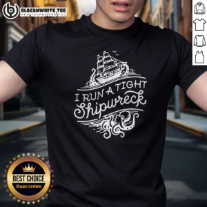 Awesome I Run A Tight Shipwrech