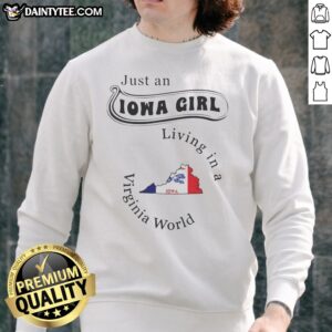 Good Just An Iowa Girl Living In A Virginia World Iowa State Map Sweatshirt featuring a unique state map design.
