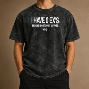 Original I Have 0 Ex'S Because I Don'T Count Mistakes Washed T-Shirt