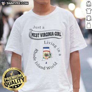 Funny Just A West Virginia Girl Living In A Rhode Island World shirt in white, featuring bold black text on a crew neck tee