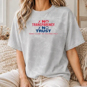 Premium No Transparency No Trust Hand Count In The Precinct printed on a soft washed t shirt in neutral tones