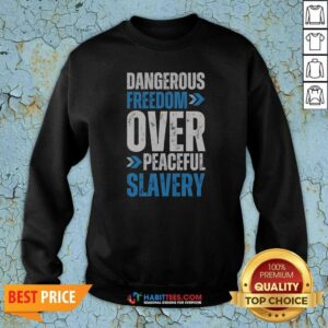 Official Dangerous Freedom Over Peaceful Slavery Quote Typography Inspirational Quote sweatshirt optimized for display