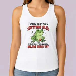 Pretty Frog I Really Don'T Mind Getting Old But My Body Is Having A Major Hissy Fit Tank Top