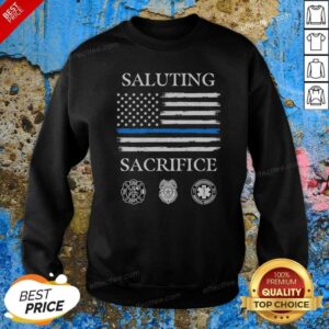 Good Nice Saluting Sacrifice Fire Dept Police Emergency Medical Services Sweatshirt optimized for comfort and warmth